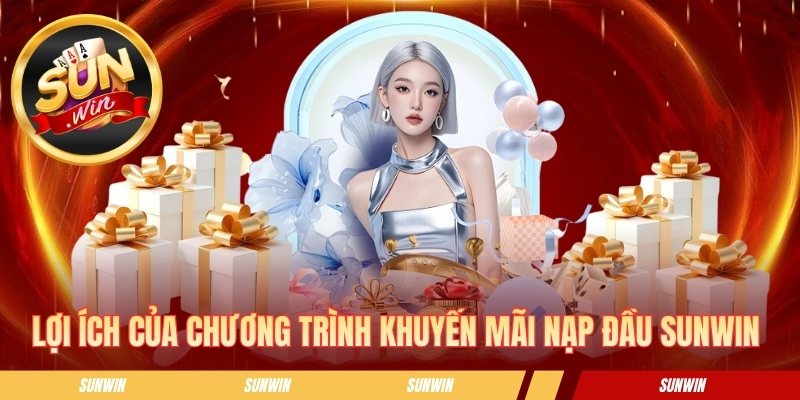 Lợi ích của chương trình khuyến mãi nạp đầu SUNWIN 