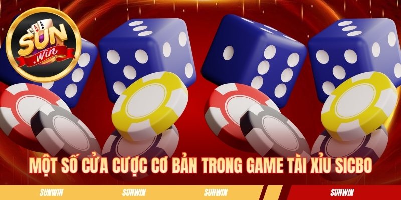 Tài Xỉu Sicbo - Hướng Dẫn Cách Chơi Và Các Cửa Cược Phổ Biến Một số cửa cược cơ bản trong game tài xỉu sicbo